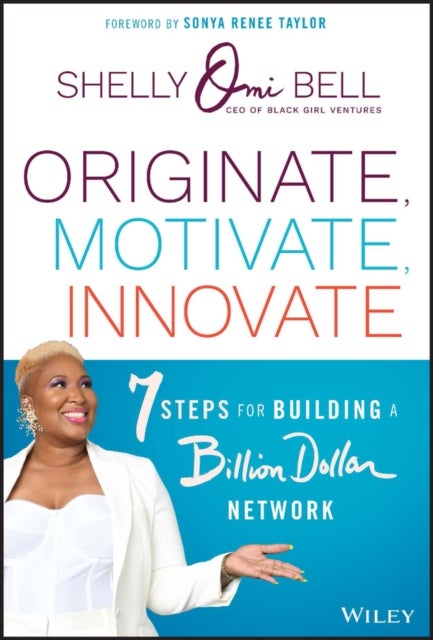 Originate, Motivate, Innovate - 7 Steps for Building a Billion Dollar Network