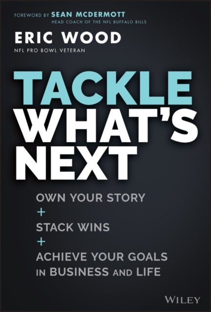 Tackle What's Next - Own Your Story, Stack Wins, and Achieve Your Goals in Business and Life