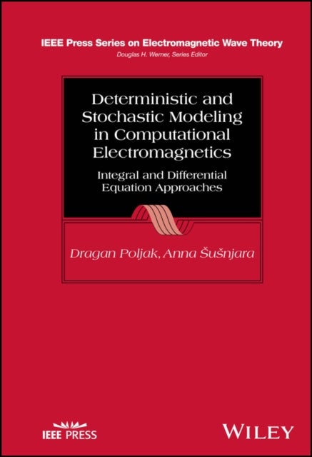 Deterministic and Stochastic Modeling in Computational Electromagnetics - Integral and Differential Equation Approaches