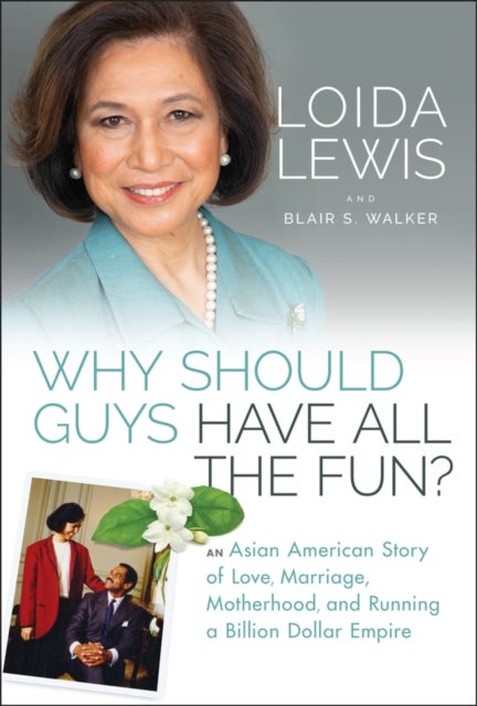 Why Should Guys Have All the Fun? - An Asian American Story of Love, Marriage, Motherhood, and Running a Billion Dollar Empire