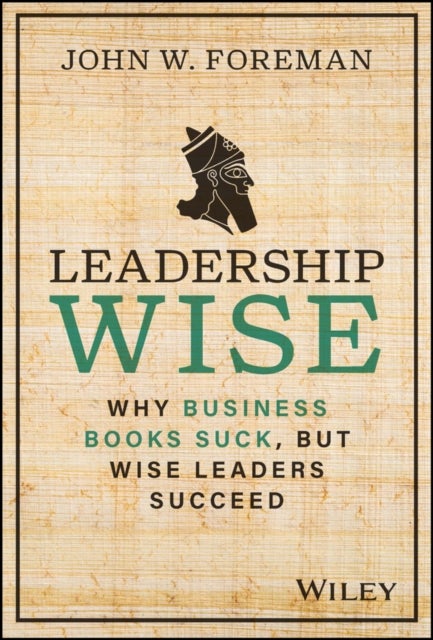 Leadership Wise - Why Business Books Suck, but Wise Leaders Succeed