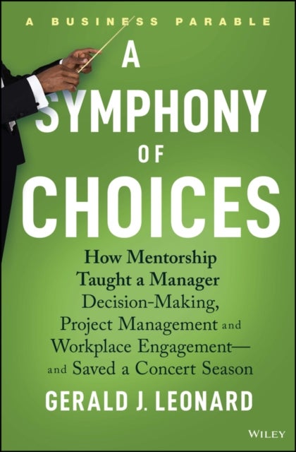 A Symphony of Choices - How Mentorship Taught a Manager Decision-Making, Project Management and Workplace Engagement -- and Saved a Concert Season