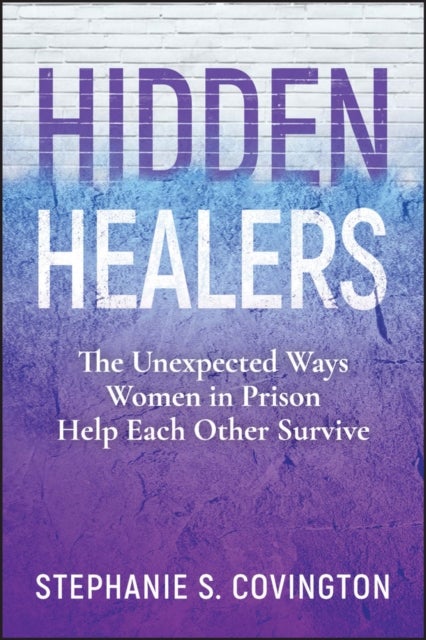 Hidden Healers - The Unexpected Ways Women in Prison Help Each Other Survive