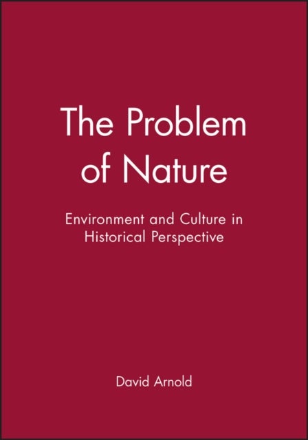 The Problem of Nature - Environment and Culture in Historical Perspective