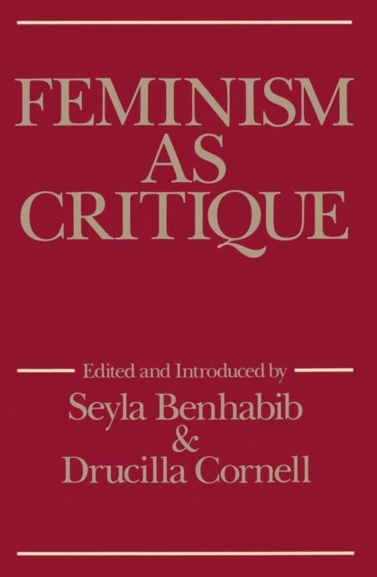 Feminism as Critique - Essays on the Politics of Gender in Late-Capitalist Society
