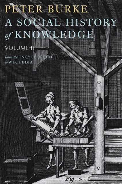 A Social History of Knowledge II - From the Encyclopaedia to Wikipedia