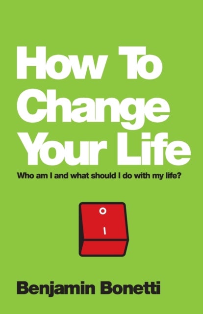 How To Change Your Life - Who am I and What Should I Do with My Life?