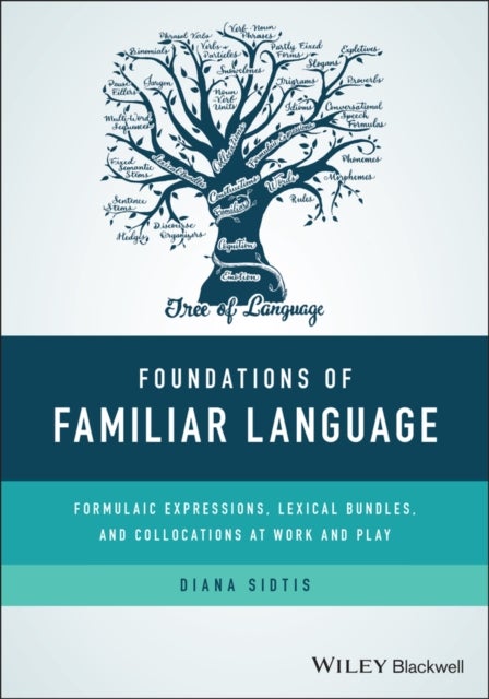 Foundations of Familiar Language - Formulaic Expressions, Lexical Bundles, and Collocations at Work and Play