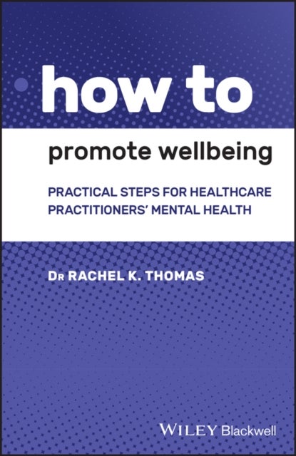 How to Promote Wellbeing - Practical Steps for Healthcare Practitioners' Mental Health