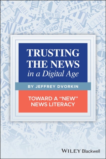Trusting the News in a Digital Age - Toward a "New" News Literacy