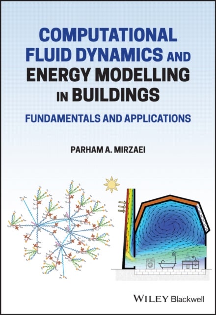 Computational Fluid Dynamics and Energy Modelling in Buildings - Fundamentals and Applications - Fundamentals and Applications