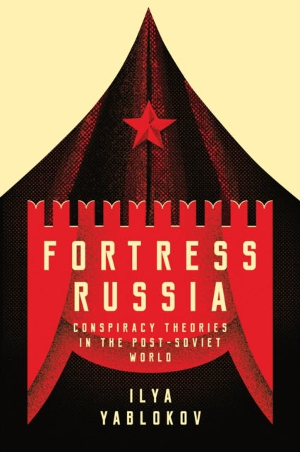Fortress Russia - Conspiracy Theories in the Post-Soviet World
