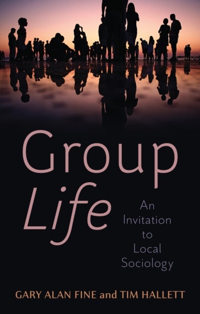 Group Life - An Invitation to Local Sociology - An Invitation to Local Sociology