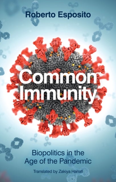 Common Immunity - Biopolitics in the Age of the Pandemic