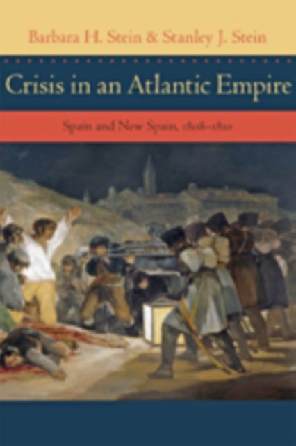 Crisis in an Atlantic Empire - Spain and New Spain, 1808-1810