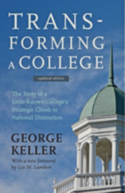 Transforming a College - The Story of a Little-Known College's Strategic Climb to National Distinction
