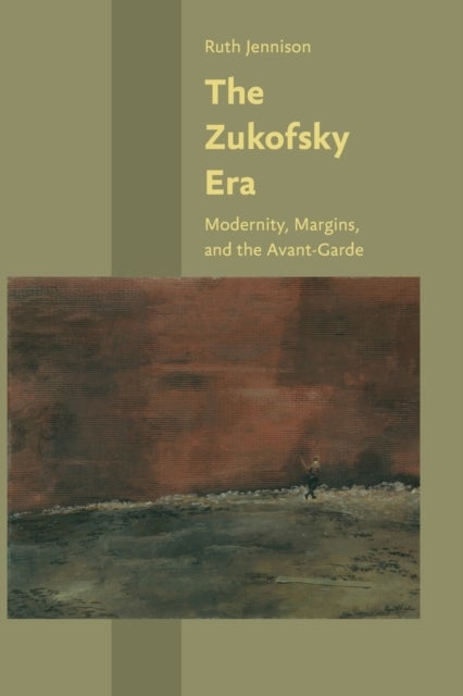 The Zukofsky Era - Modernity, Margins, and the Avant-Garde