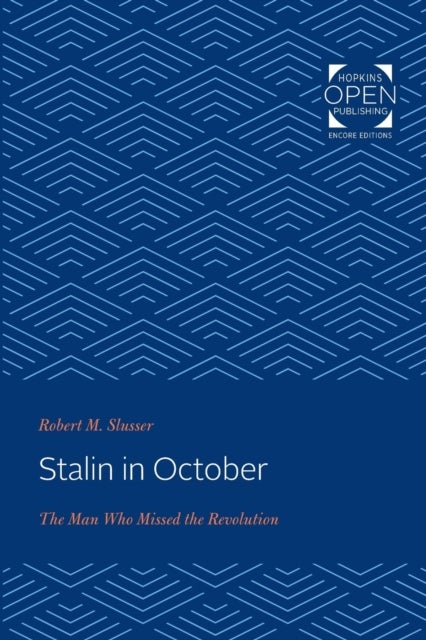 Stalin in October - The Man Who Missed the Revolution