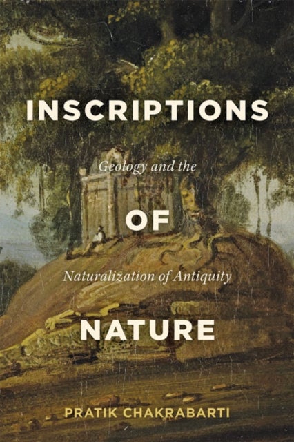 Inscriptions of Nature - Geology and the Naturalization of Antiquity