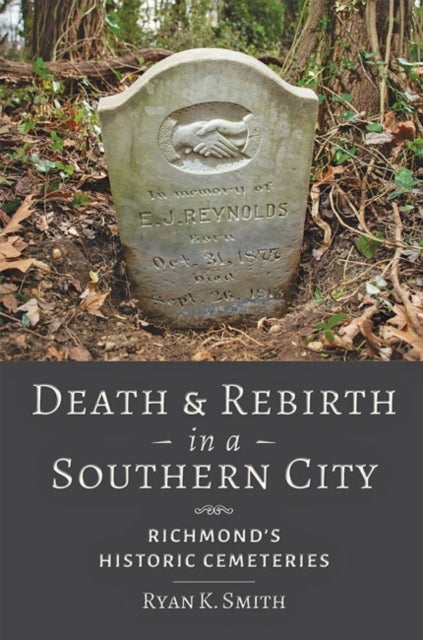 Death and Rebirth in a Southern City - Richmond's Historic Cemeteries