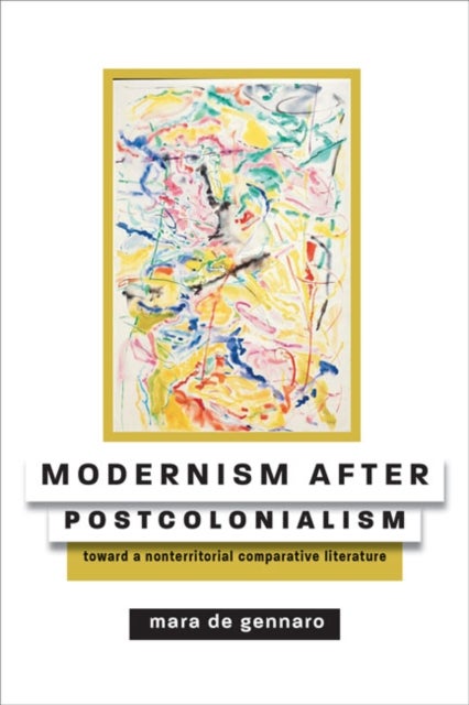 Modernism after Postcolonialism - Toward a Nonterritorial Comparative Literature
