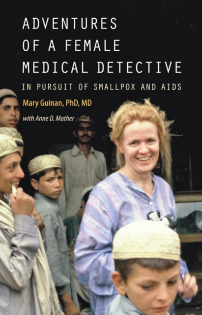 Adventures of a Female Medical Detective - In Pursuit of Smallpox and AIDS