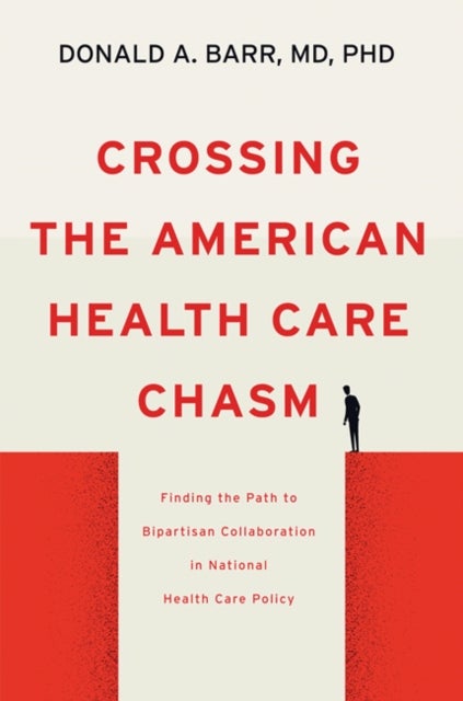 Crossing the American Health Care Chasm - Finding the Path to Bipartisan Collaboration in National Health Care Policy