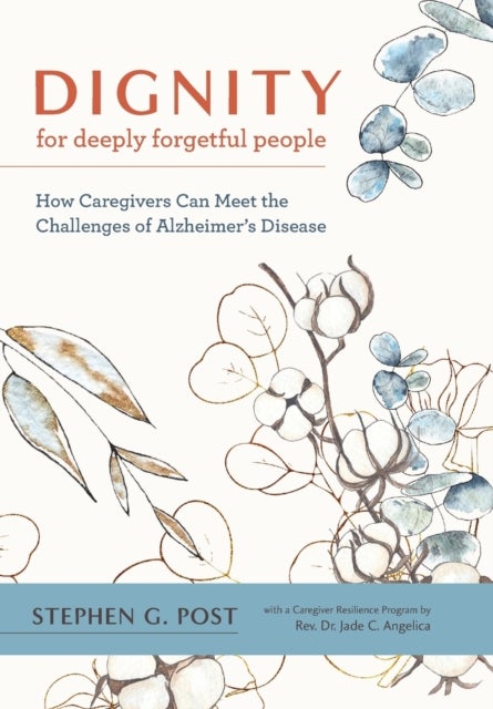Dignity for Deeply Forgetful People - How Caregivers Can Meet the Challenges of Alzheimer's Disease