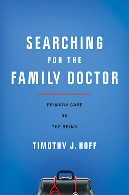Searching for the Family Doctor - Primary Care on the Brink