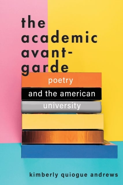 The Academic Avant-Garde - Poetry and the American University