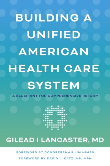 Building a Unified American Health Care System - A Blueprint for Comprehensive Reform