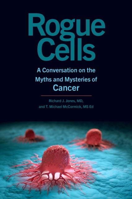 Rogue Cells - A Conversation on the Myths and Mysteries of Cancer