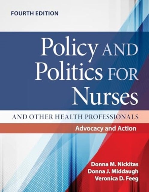 Policy and Politics for Nurses and Other Health Professionals: Advocacy and Action - Advocacy and Action