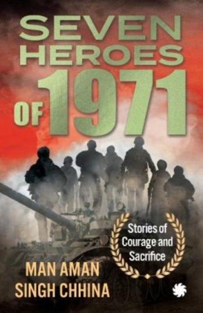 Seven Heroes of 1971: - Stories of Courage and Sacrifice