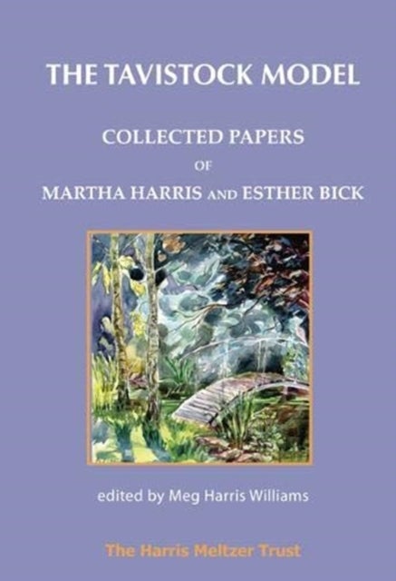 The Tavistock Model - Collected Papers of Martha Harris and Esther Bick