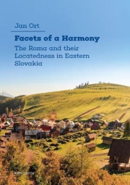 Facets of a Harmony - The Roma and Their Locatedness in Eastern Slovakia