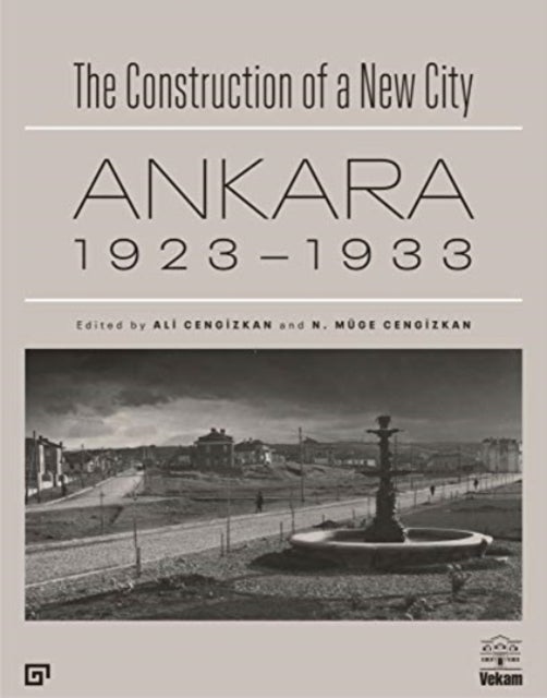 The Construction of a New City ¿ Ankara 1923¿1933