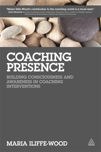 Coaching Presence - Building Consciousness and Awareness in Coaching Interventions
