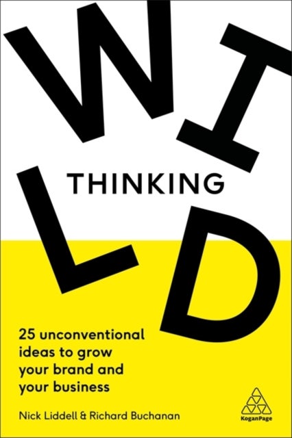 Wild Thinking - 25 Unconventional Ideas to Grow Your Brand and Your Business