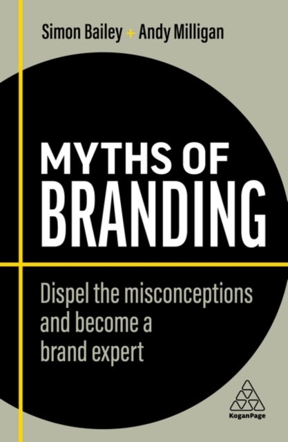 Myths of Branding - Dispel the Misconceptions and Become a Brand Expert