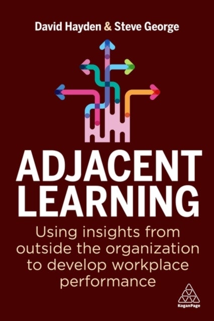 Adjacent Learning - Using Insights from Outside the Organization to Develop Workplace Performance