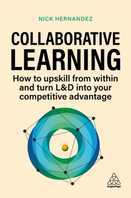 Collaborative Learning - How to Upskill from Within and Turn L&D into Your Competitive Advantage