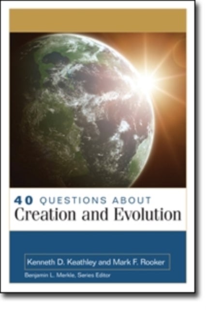 40 Questions About Creation and Evolution