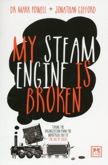 My Steam Engine is Broken - Taking the Organization from the Industrial Era to the Age of Ideas
