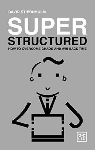 Super Structured - How to Overcome Chaos and Win Back Time