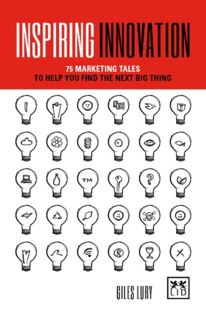 Inspiring Innovation - 75 marketing tales to help you find the next big thing