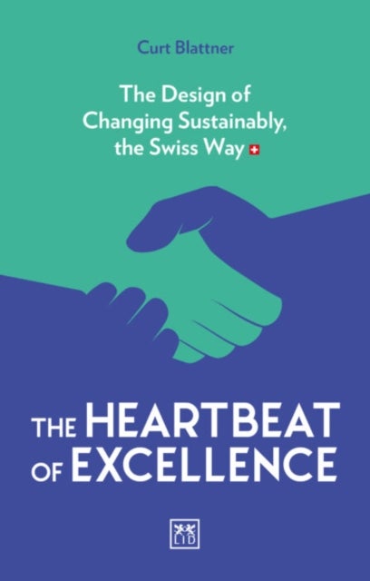 The Heartbeat of Excellence - The Design of Changing Sustainably, the Swiss Way