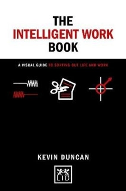 The The Intelligent Work Book - A visual guide to sorting out life and work