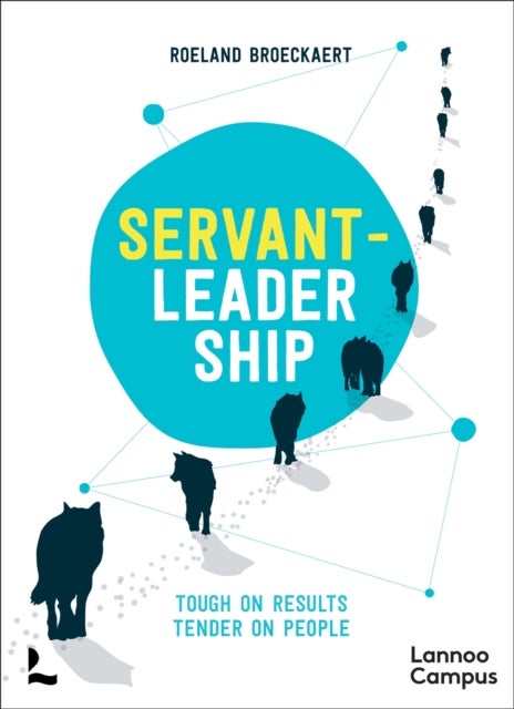 Servant-Leadership - Tough on Results, Tender on People