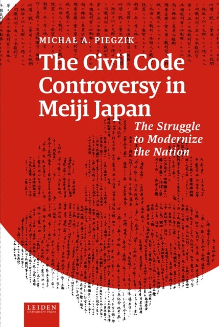 The Civil Code Controversy in Meiji Japan - The Struggle to Modernize the Nation